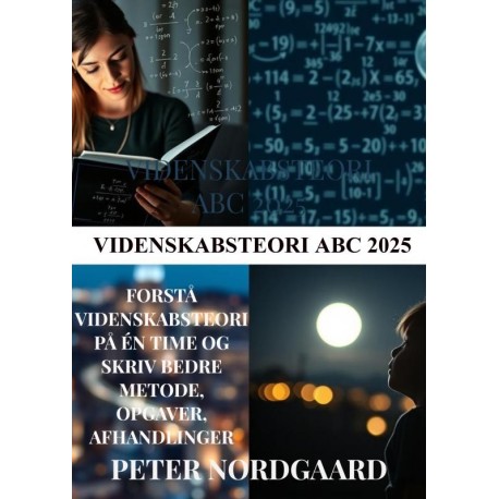 Videnskabsteori ABC 2025: Forstå videnskabsteori på én time og skriv bedre metode, opgaver, afhandlinger og rapporter