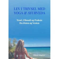 Lev i Trivsel med Yoga & Ayurveda: Teori, Filosofi og Praksis, fra Østen og Vesten