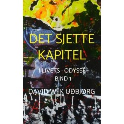 Det Sjette Kapitel: I Livets - Odyssé,  BIND 1