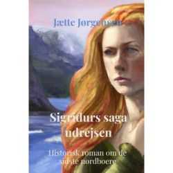 Sigridurs saga udrejsen: Historisk roman om de sidste nordboere
