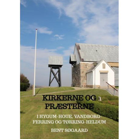 Kirkerne og Præsterne: i Hygum-Houe, Vandborg-Ferring og Tørring-Heldum