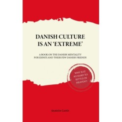 Danish Culture is an 'Extreme': A Book on Danish Mentality - for Expats and Their Few Danish Friends