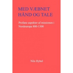 Med væbnet hånd og tale: Profane aspekter af missionen i Nordeuropa 800-1300