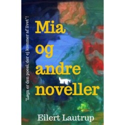 Mia & andre noveller: "Løgn er den poesi, der ej kommer af livet"! (Poul Martin Møller)