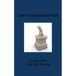 Sejr´s Livsfilosofier VIII: Resignation - Valg eller fravalg