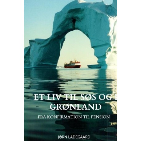Et Liv til Søs og i Grønland: fra konfirmation til pension