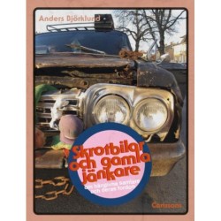 Skrotbilar och gamla jänkare : om hängivna samlare och deras fordon