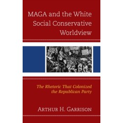 MAGA and the White Social Conservative Worldview: The Rhetoric that Colonized the Republican Party