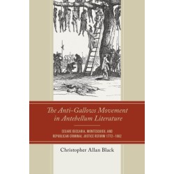 The Anti-Gallows Movement in Antebellum Literature: Cesare Beccaria, Montesquieu, and Republican Criminal Justice Reform 1772-1862