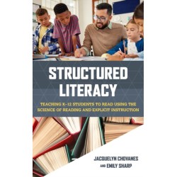 Structured Literacy: Teaching K–12 Students to Read Using the Science of Reading and Explicit Instruction