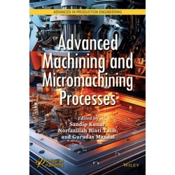 Advanced Machining and Micromachining Processes