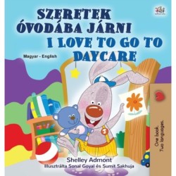 I Love to Go to Daycare (Hungarian English Bilingual Children's Book)