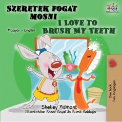 I Love to Brush My Teeth: Hungarian English Bilingual Book