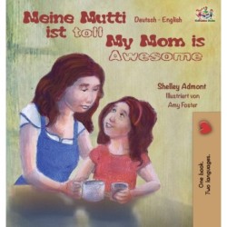 Meine Mutti ist toll My Mom is Awesome My Mom is Awesome: German English Bilingual Children's Book