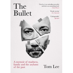 The Bullet: A Memoir of Madness, Family and the Asylums of the Past