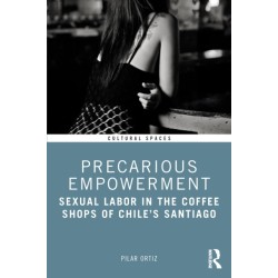Precarious Empowerment: Sexual Labor in the Coffee Shops of Chile's Santiago