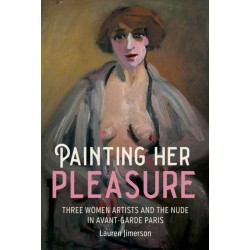 Painting Her Pleasure: Three Women Artists and the Nude in Avant-Garde Paris