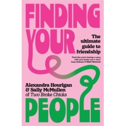 Finding Your People: The ultimate guide to friendship