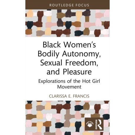 Black Women’s Bodily Autonomy, Sexual Freedom, and Pleasure: Explorations of the Hot Girl Movement