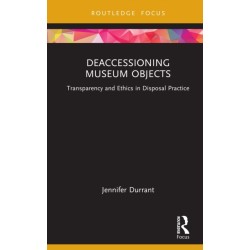 Deaccessioning Museum Objects: Transparency and Ethics in Disposal Practice