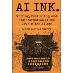 AI Ink.: Writing, Publishing, and Misinformation at the Dawn of the AI Age