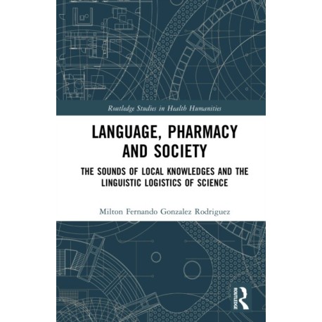 Language, Pharmacy and Society: The Sounds of Local Knowledges and the Linguistic Logistics of Science