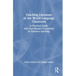 Teaching Literature in the World Language Classroom: A Practical Guide that Uses Bloom’s Taxonomy to Enhance Learning