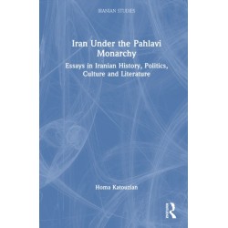 Iran Under the Pahlavi Monarchy: Essays in Iranian History, Politics, Culture and Literature