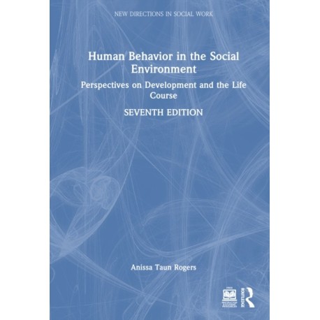 Human Behavior in the Social Environment: Perspectives on Development and the Life Course