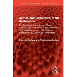Games and Gamesters of the Restoration: The Compleat Gamester, by Charles Cotton, 1674- and, Lives of the Gamesters, by Theophilus Lucas, 1714. With an introduction by Cyril Hughes Hartmann