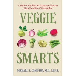 Veggie Smarts: A Doctor and Farmer Grows and Savors Eight Families of Vegetables