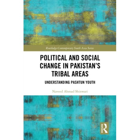 Political and Social Change in Pakistan’s Tribal Areas: Understanding Pashtun Youth