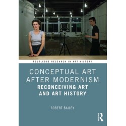 Conceptual Art After Modernism: Reconceiving Art and Art History