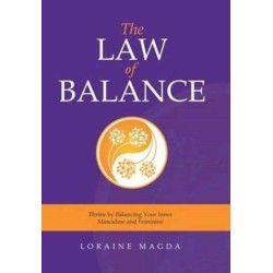 The Law of Balance: Thrive by Balancing Your Inner Masculine and Feminine