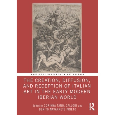 The Creation, Diffusion, and Reception of Italian Art in the Early Modern Iberian World