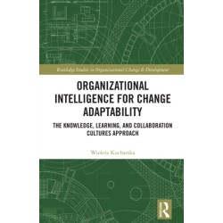 Organizational Intelligence for Change Adaptability: The Knowledge, Learning, and Collaboration Cultures Approach