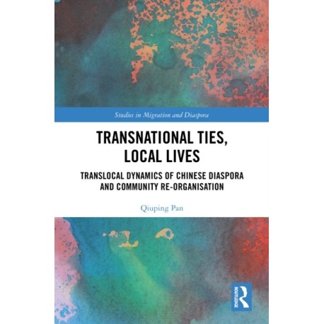 Transnational Ties, Local Lives: Translocal Dynamics of Chinese Diaspora and Community Re-organisation