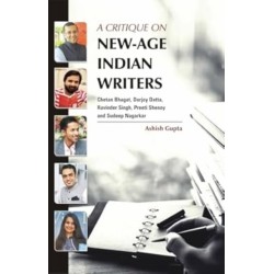 A Critique on New-Age Indian Writers: Chetan Bhagat, Durjoy Datta, Ravinder Singh, Preeti Shenoy and Sudeep Nagarkar