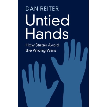 Untied Hands: How States Avoid the Wrong Wars