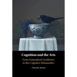 Cognition and the Arts: From Naturalized Aesthetics to the Cognitive Humanities