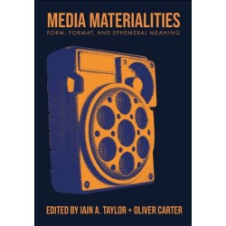 Media Materialities: Form, Format, and Ephemeral Meaning