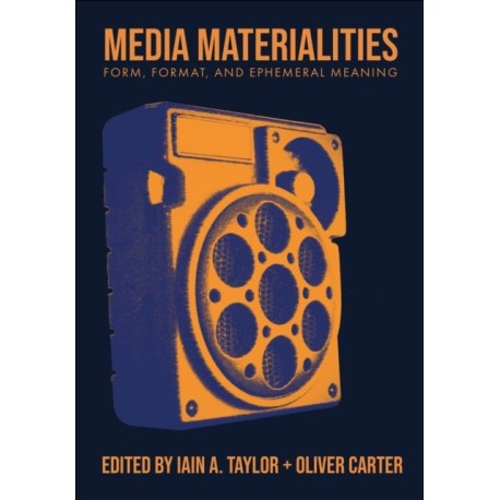 Media Materialities: Form, Format, and Ephemeral Meaning