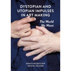 Dystopian and Utopian Impulses in Art Making: The World We Want