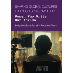 Shaping Global Cultures through Screenwriting: Women Who Write Our Worlds