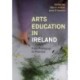 Arts Education in Ireland: From Pedagogy to Practice
