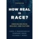How Real Is Race?: Unraveling Race, Biology, and Culture