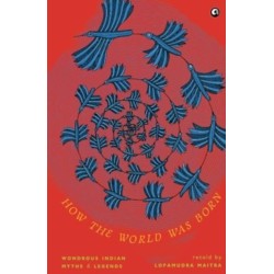 How the World Was Born: Wondrous Indian Myths and Legends