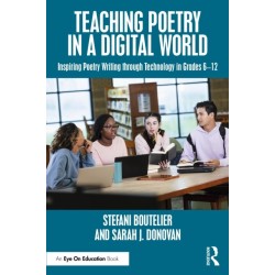 Teaching Poetry in a Digital World: Inspiring Poetry Writing through Technology in Grades 6–12