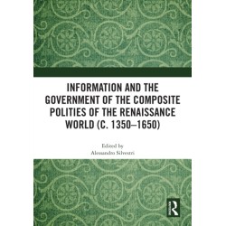 Information and the Government of the Composite Polities of the Renaissance World (c. 1350-1650)