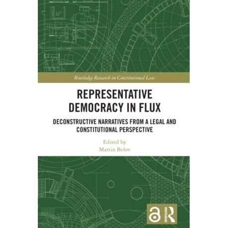 Representative Democracy in Flux: Deconstructive Narratives from a Legal and Constitutional Perspective